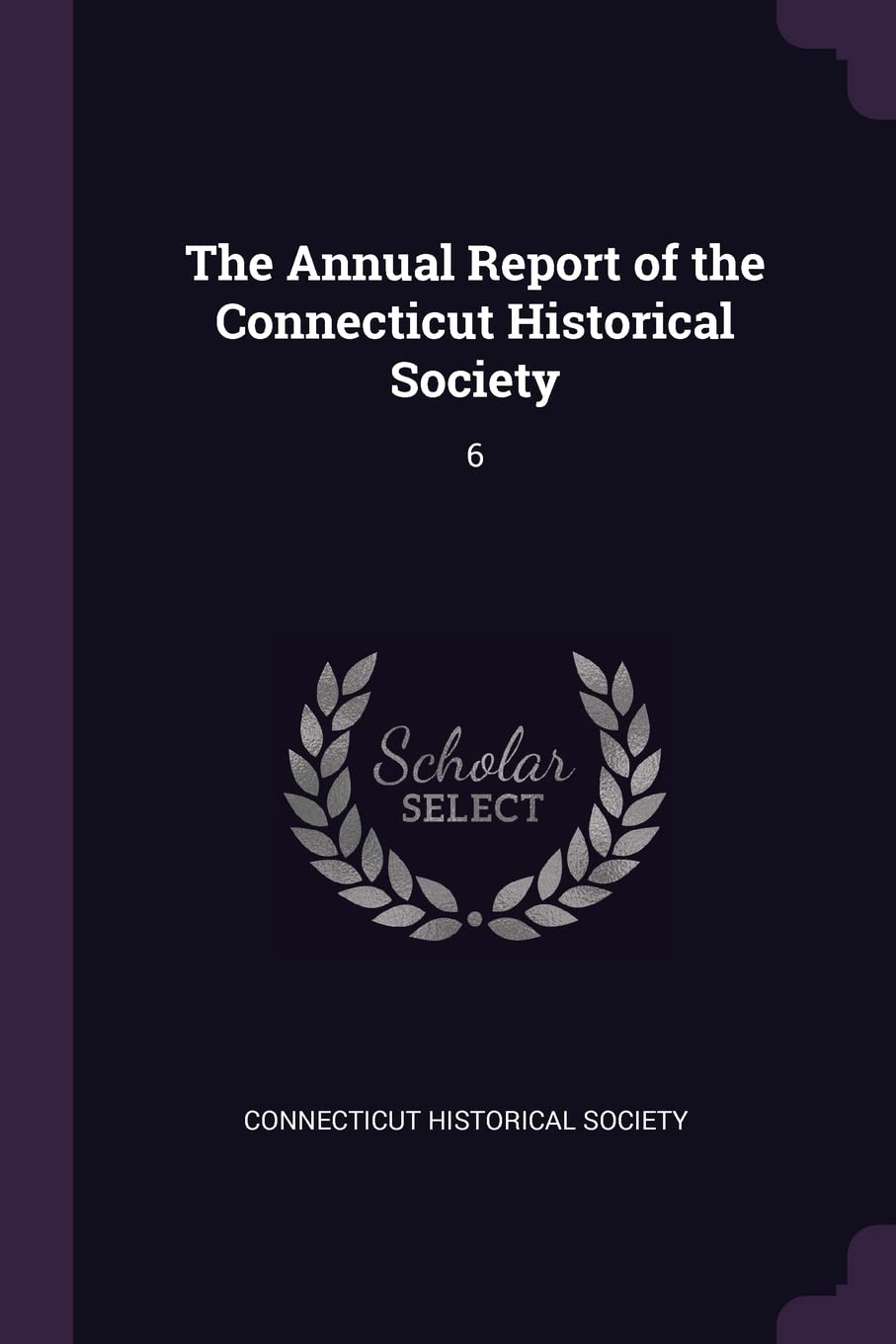 The Annual Report of the Connecticut Historical Society: 6 Reference Books