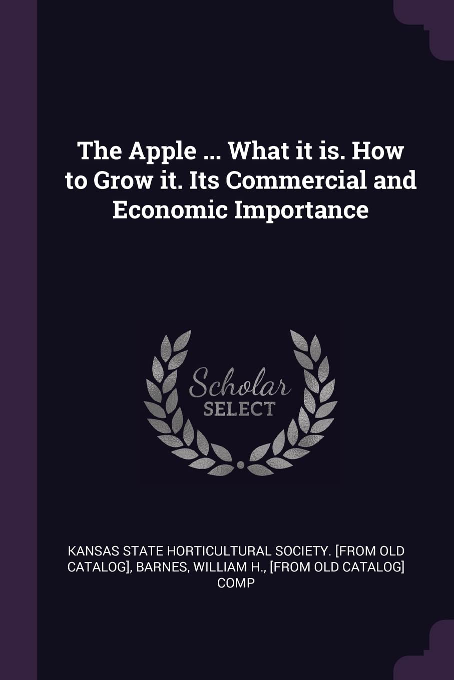 The Apple ... What it is. How to Grow it. Its Commercial and Economic Importance Politics & History