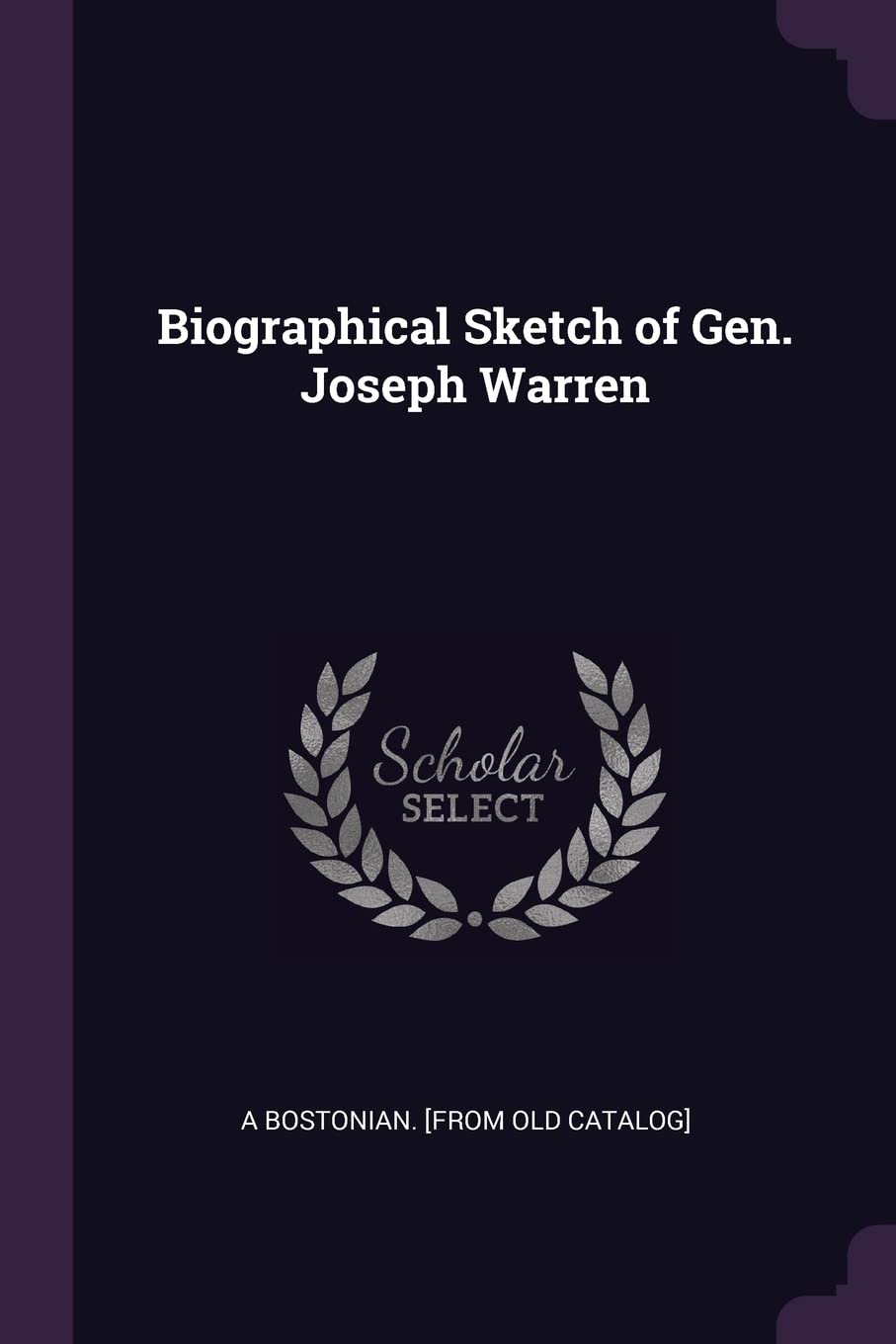 Biographical Sketch of Gen. Joseph Warren Politics & History