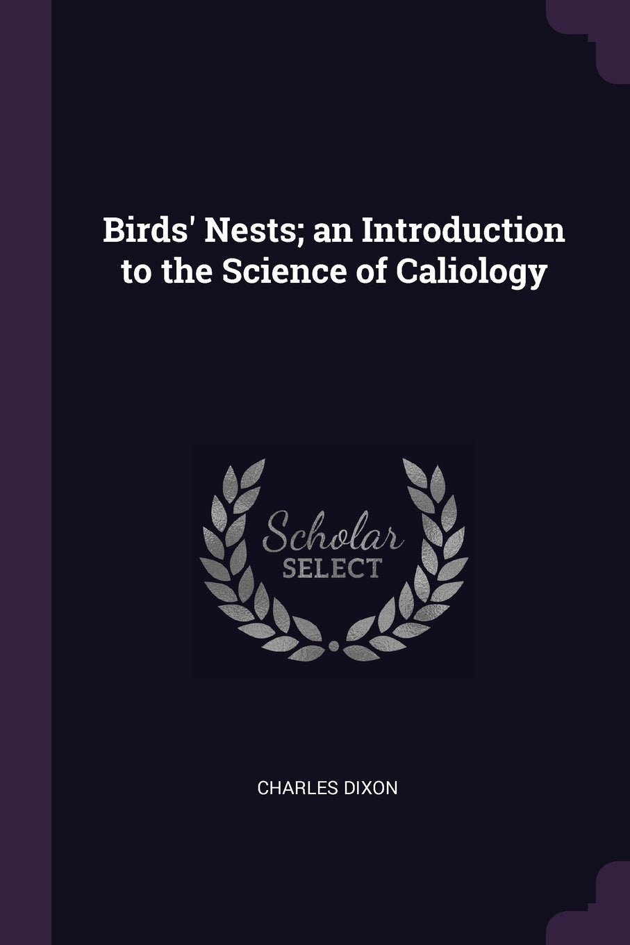 Birds' Nests; An Introduction to the Science of Caliology Politics & History
