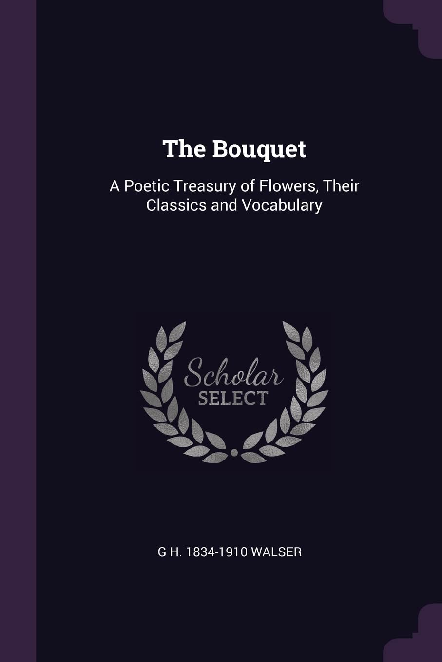 The Bouquet: A Poetic Treasury of Flowers, Their Classics and Vocabulary Politics & History