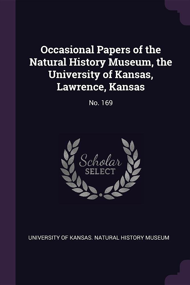 Occasional Papers of the Natural History Museum, the University of Kansas, Lawrence, Kansas: No. 169 Politics & History