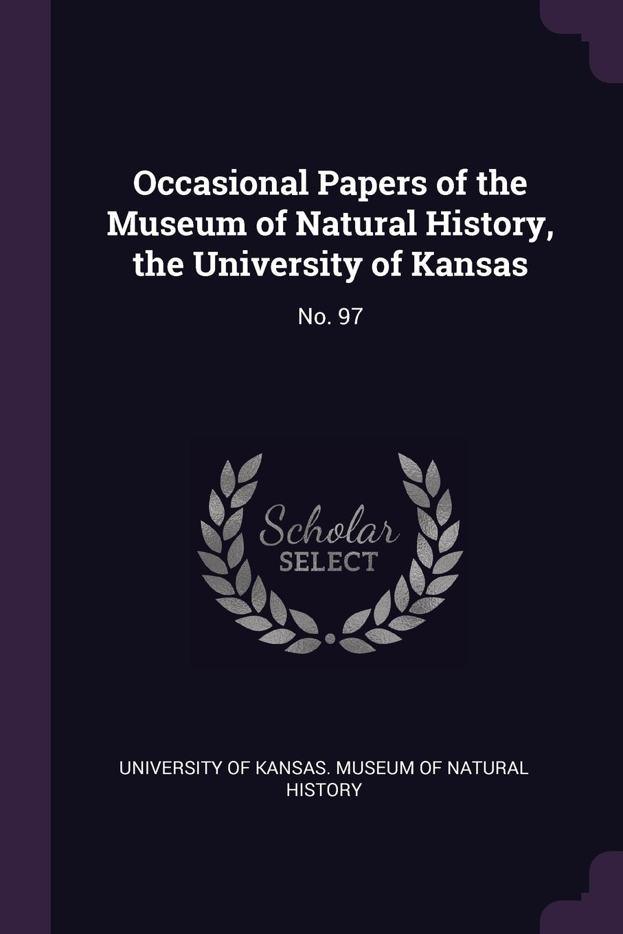 Occasional Papers of the Museum of Natural History, the University of Kansas: No. 97 Politics & History