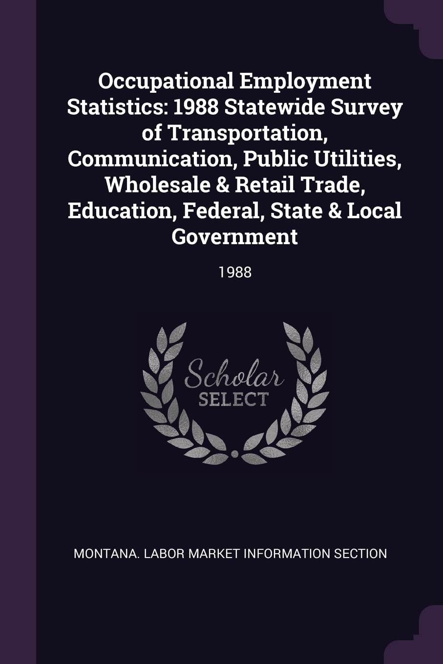 Occupational Employment Statistics: 1988 Statewide Survey of Transportation, Communication, Public Utilities, Wholesale & Retail Trade, Education, Federal, State & Local Government: 1988 Politics & History
