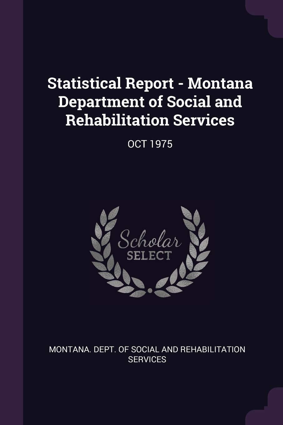 Statistical Report - Montana Department of Social and Rehabilitation Services: OCT 1975 Politics & History