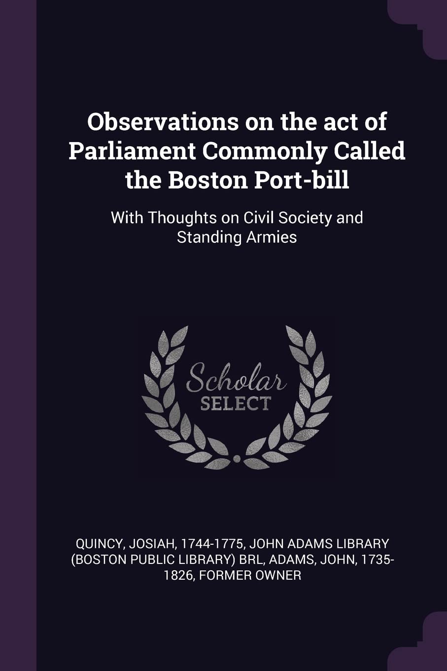 Observations on the act of Parliament Commonly Called the Boston Port-bill: With Thoughts on Civil Society and Standing Armies Books