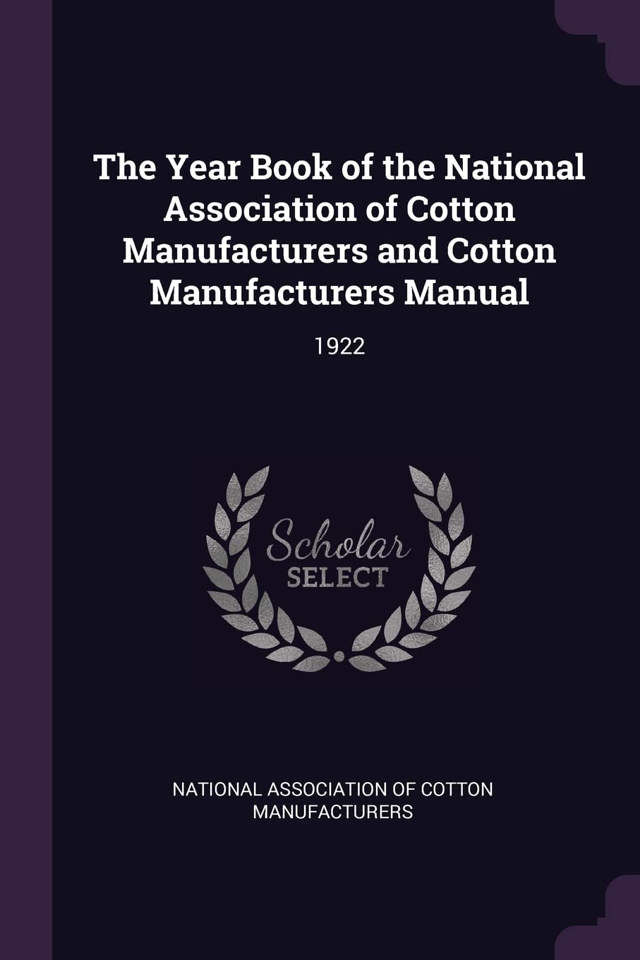 The Year Book of the National Association of Cotton Manufacturers and Cotton Manufacturers Manual: 1922 Politics & History