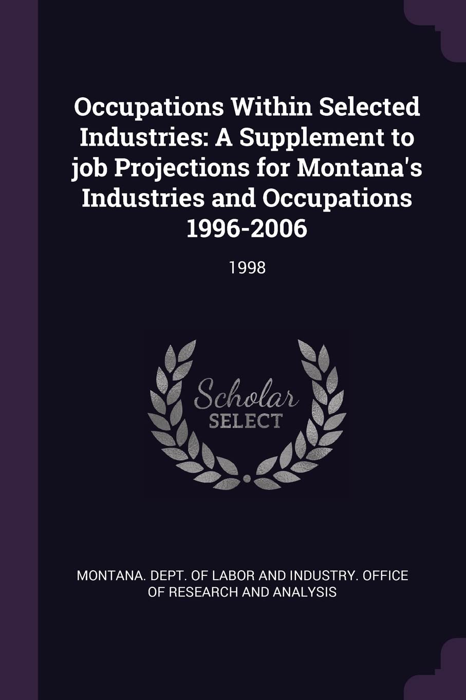 Occupations Within Selected Industries: A Supplement to Job Projections for Montana's Industries and Occupations 1996-2006: 1998 Politics & History