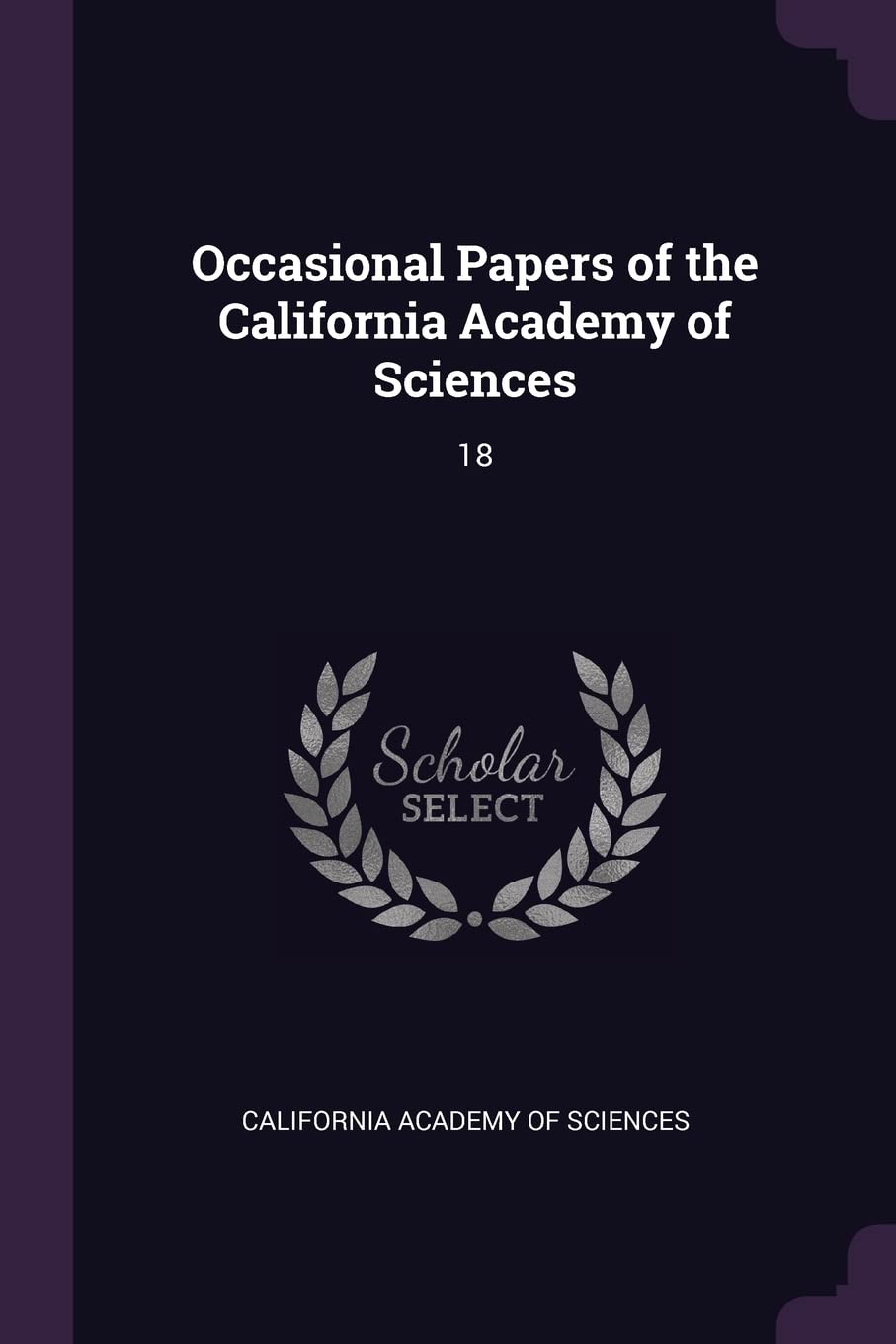 Occasional Papers of the California Academy of Sciences: 18 Politics & History