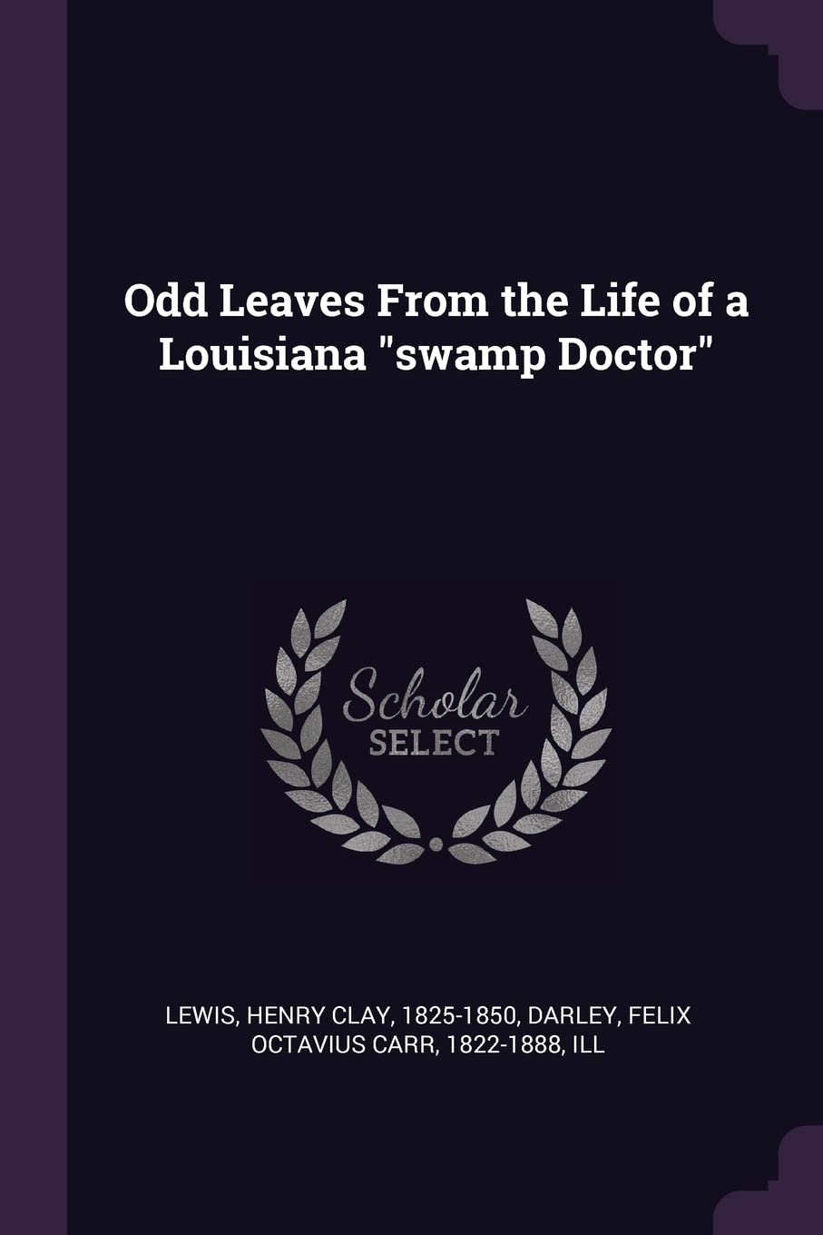 Odd Leaves From the Life of a Louisiana swamp Doctor Politics & History