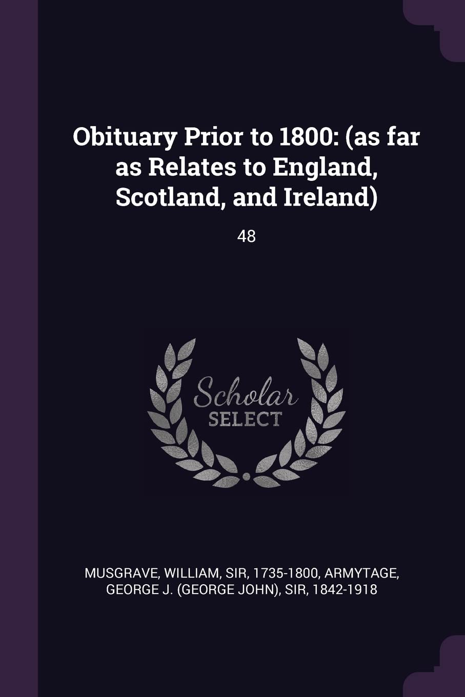 Obituary Prior to 1800: (as far as Relates to England, Scotland, and Ireland): 48 Politics & History