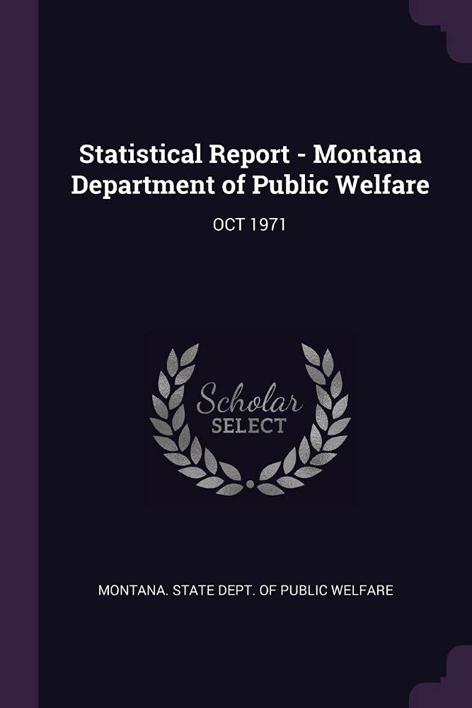 Statistical Report - Montana Department of Public Welfare: OCT 1971 Politics & History