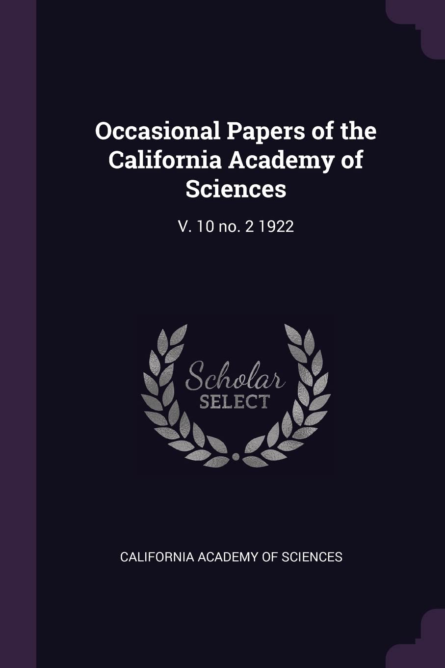 Occasional Papers of the California Academy of Sciences: V. 10 no. 2 1922 Politics & History