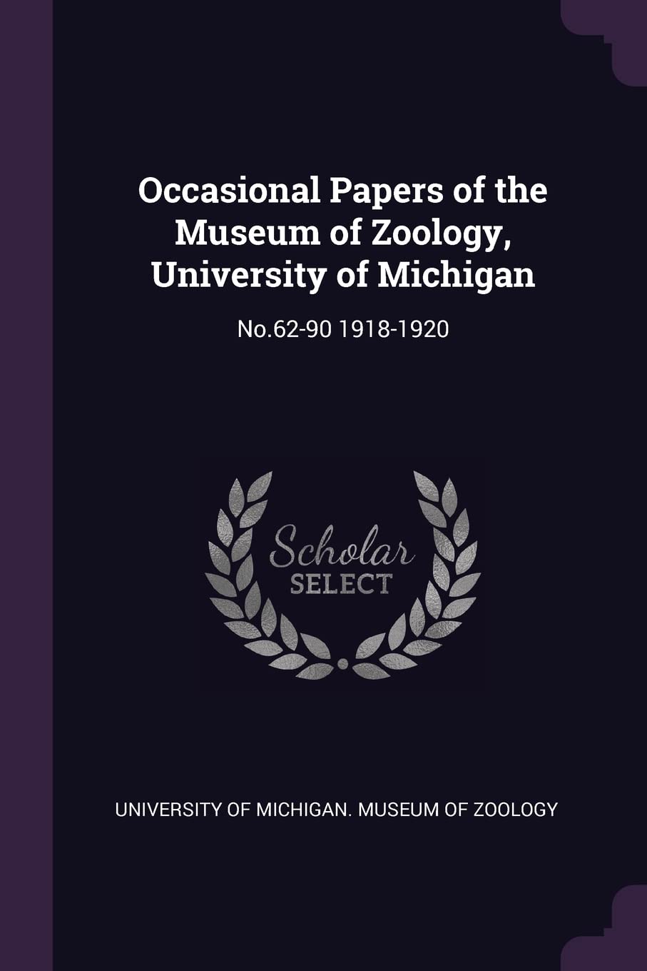 Occasional Papers of the Museum of Zoology, University of Michigan: No.62-90 1918-1920 Politics & History