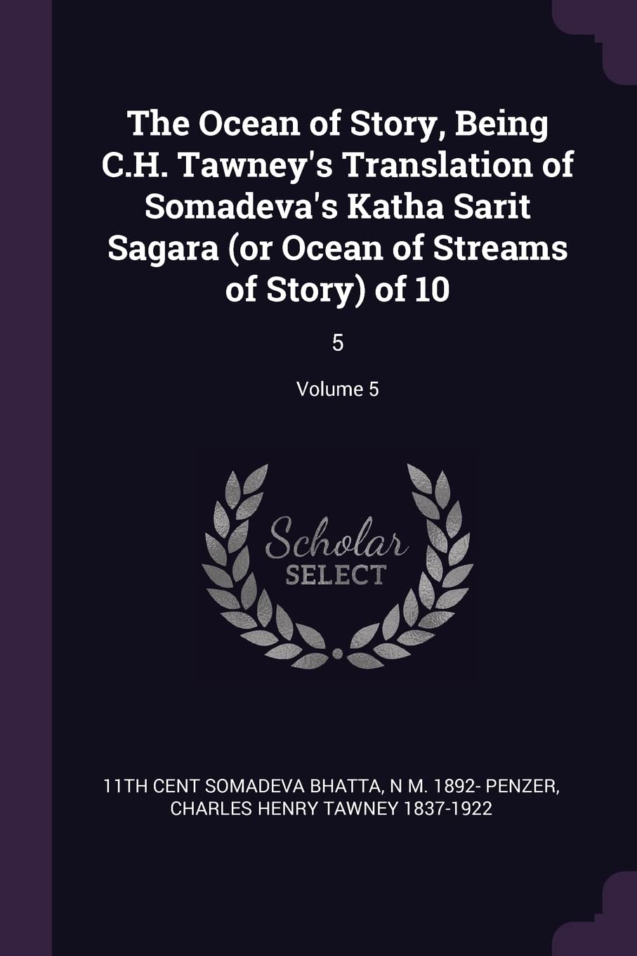 The Ocean of Story, Being C.H. Tawney's Translation of Somadeva's Katha Sarit Sagara (or Ocean of Streams of Story) of 10: 5; Volume 5 Politics & History