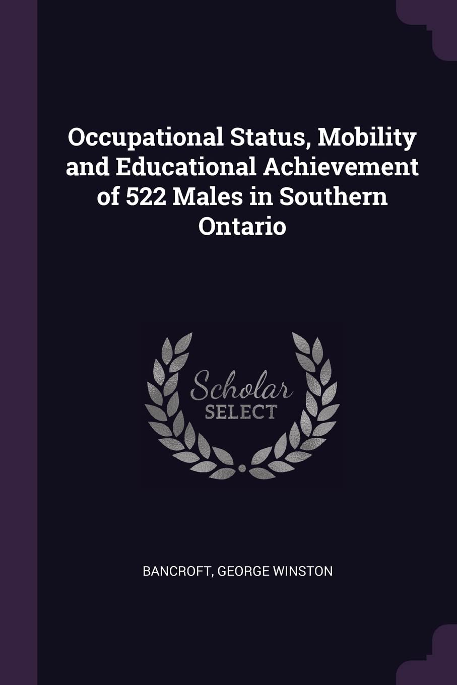 Occupational Status, Mobility and Educational Achievement of 522 Males in Southern Ontario Politics & History