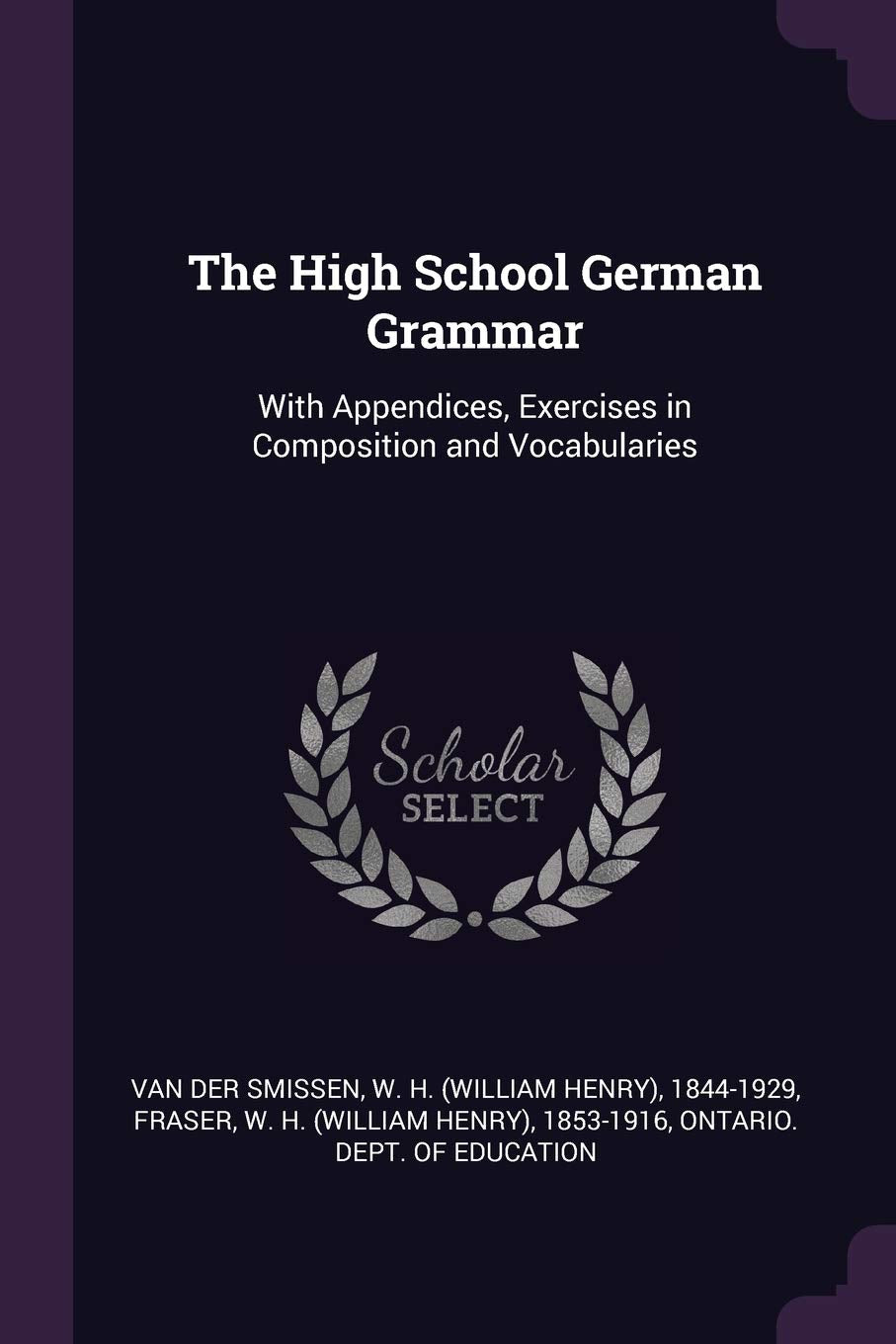 The High School German Grammar: With Appendices, Exercises in Composition and Vocabularies Politics & History