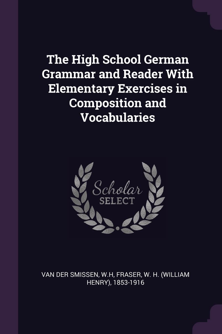 The High School German Grammar and Reader With Elementary Exercises in Composition and Vocabularies Politics & History