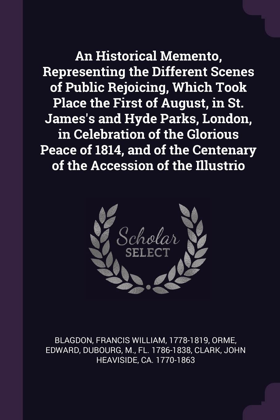 An Historical Memento, Representing the Different Scenes of Public Rejoicing, Which Took Place the First of August, in St. James's and Hyde Parks, ... Centenary of the Accession of the Illustrio Politics & History