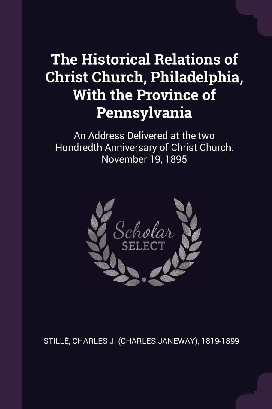 The Historical Relations of Christ Church, Philadelphia, With the Province of Pennsylvania: An Address Delivered at the two Hundredth Anniversary of Christ Church, November 19, 1895 Politics & History