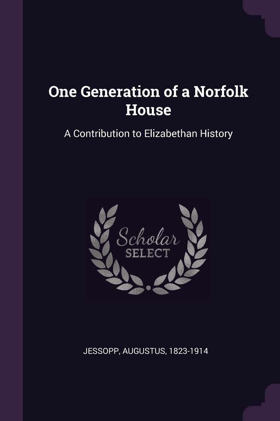 One Generation of a Norfolk House: A Contribution to Elizabethan History Politics & History