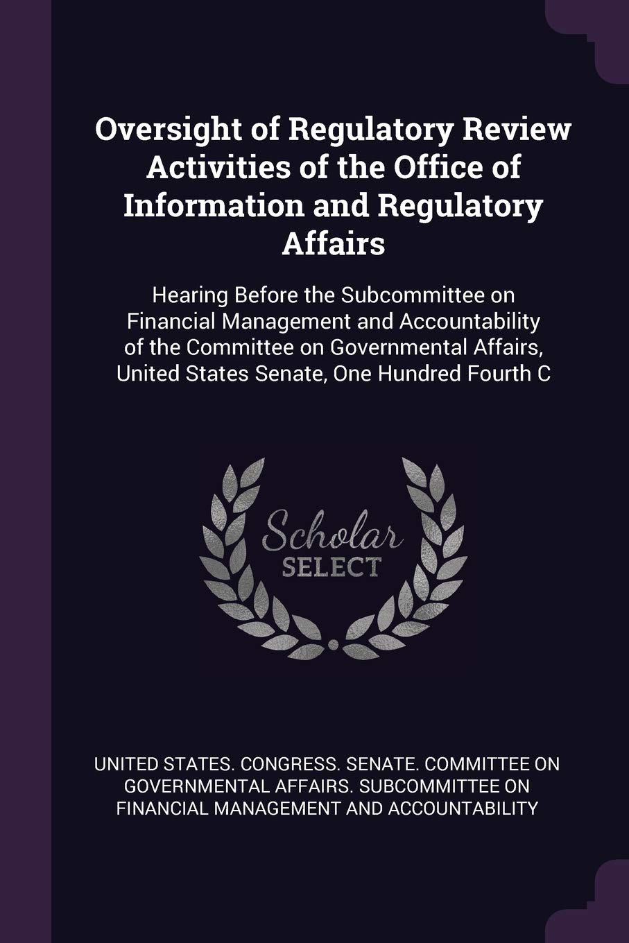 Oversight of Regulatory Review Activities of the Office of Information and Regulatory Affairs: Hearing Before the Subcommittee on Financial Management ... United States Senate, One Hundred Fourth C Politics & History
