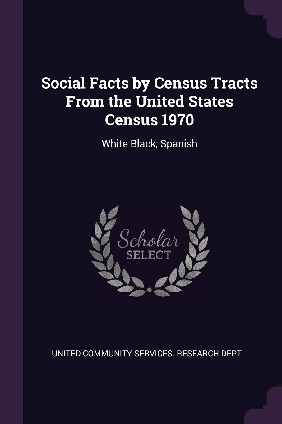 Social Facts by Census Tracts From the United States Census 1970: White Black, Spanish Politics & History