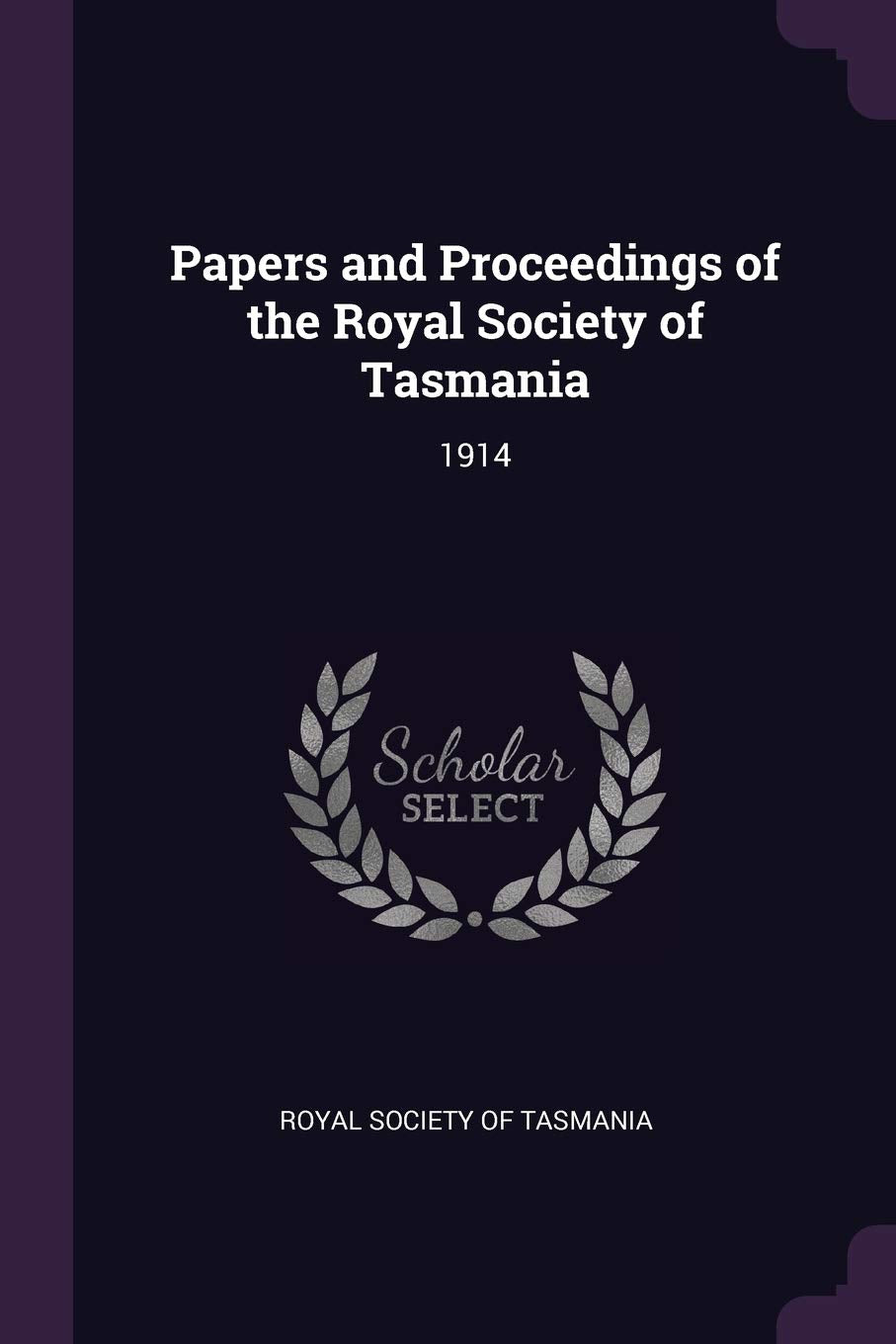 Papers and Proceedings of the Royal Society of Tasmania: 1914 Politics & History