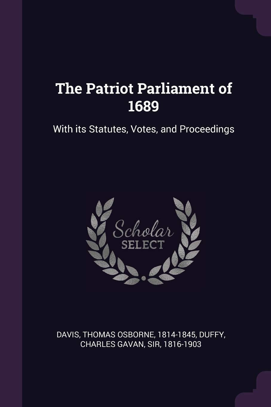 The Patriot Parliament of 1689: With its Statutes, Votes, and Proceedings Politics & History