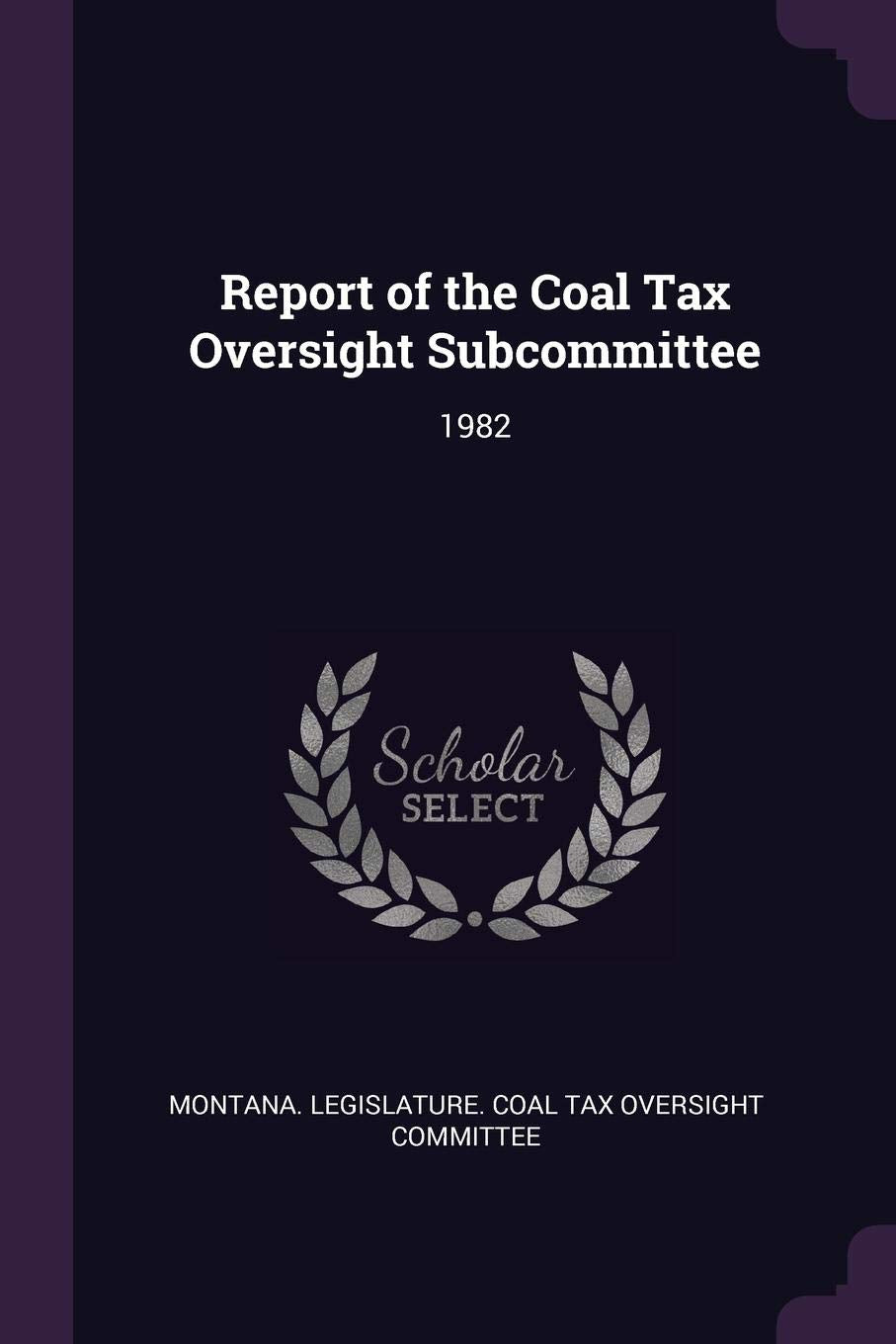 Report of the Coal Tax Oversight Subcommittee: 1982 Politics & History