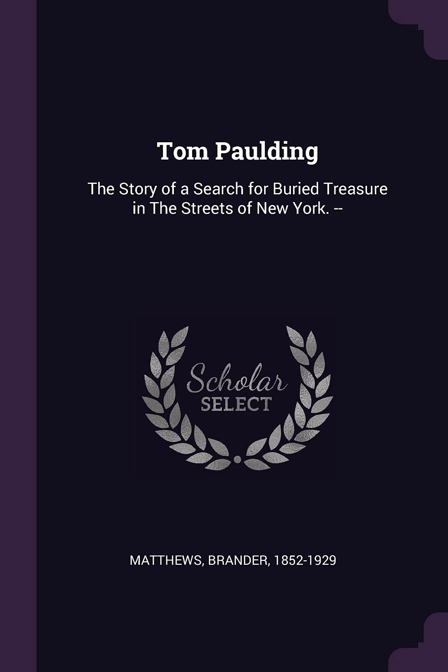 Tom Paulding: The Story of a Search for Buried Treasure in The Streets of New York. -- Politics & History