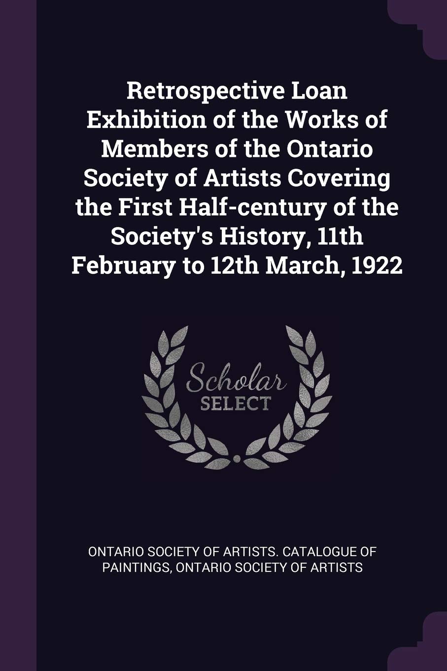 Retrospective Loan Exhibition of the Works of Members of the Ontario Society of Artists Covering the First Half-Century of the Society's History, 11th February to 12th March, 1922 Politics & History