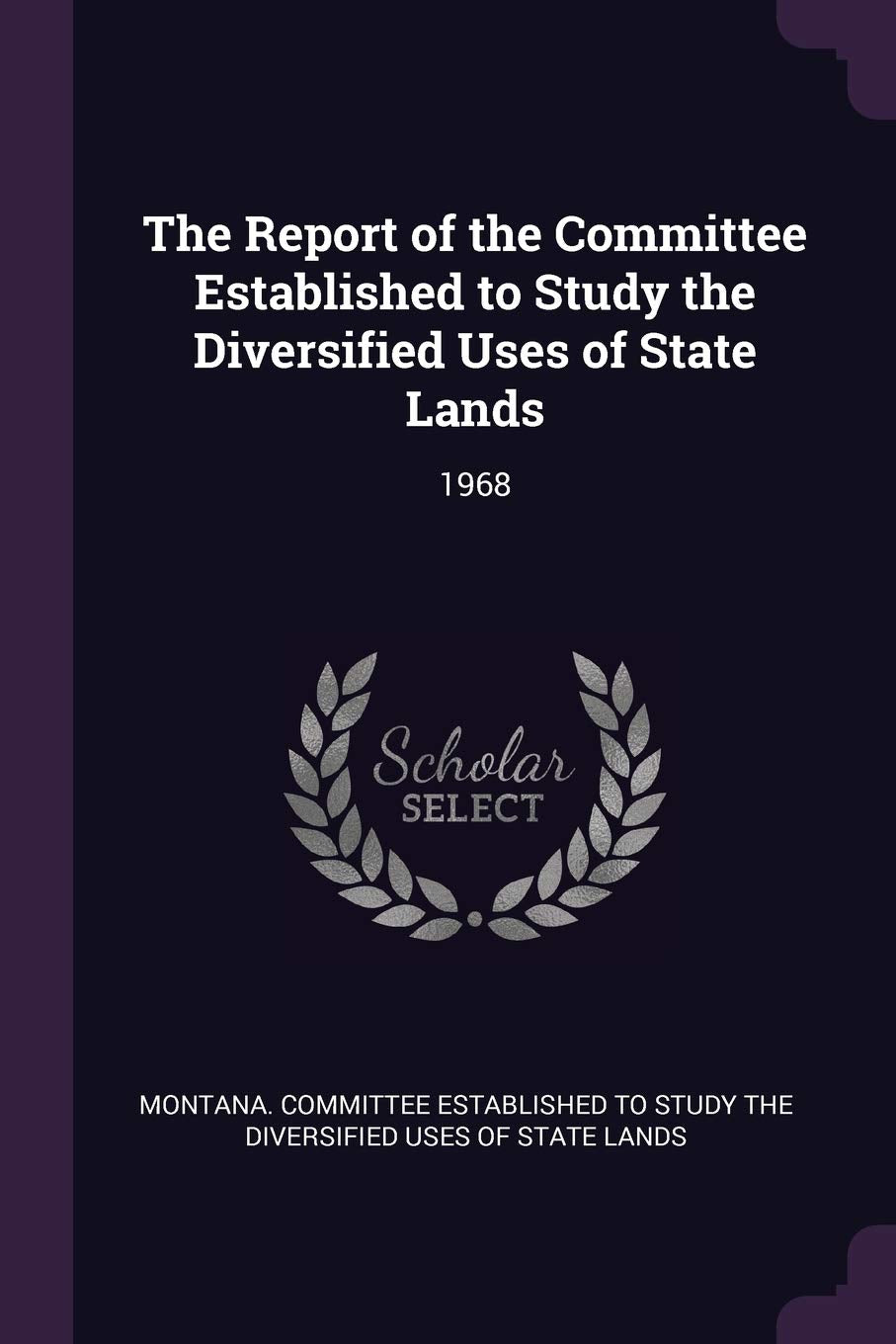 The Report of the Committee Established to Study the Diversified Uses of State Lands: 1968 Politics & History