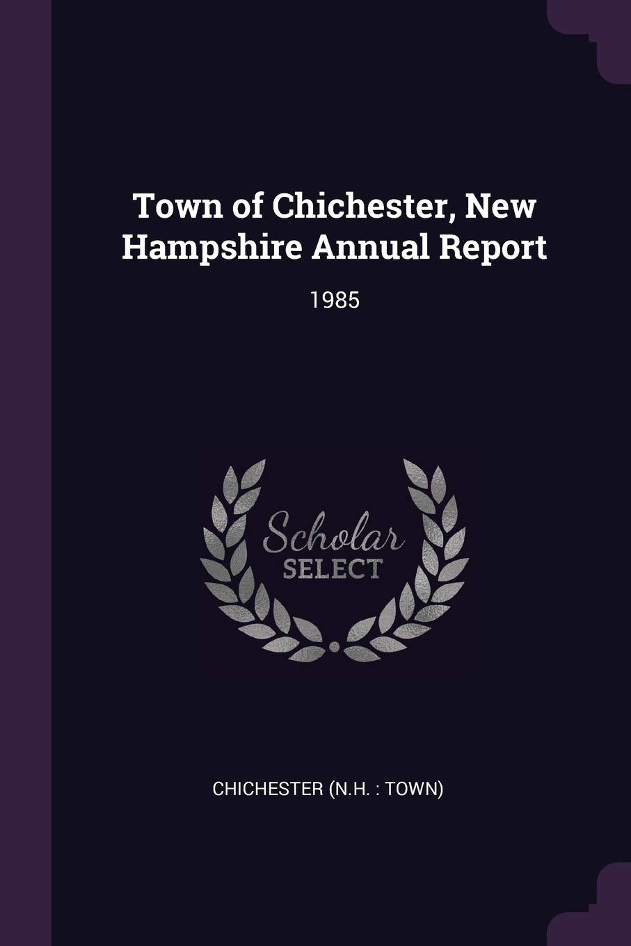 Town of Chichester, New Hampshire Annual Report: 1985 Reference Books