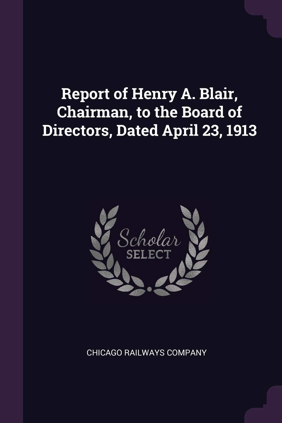 Report of Henry A. Blair, Chairman, to the Board of Directors, Dated April 23, 1913 Politics & History