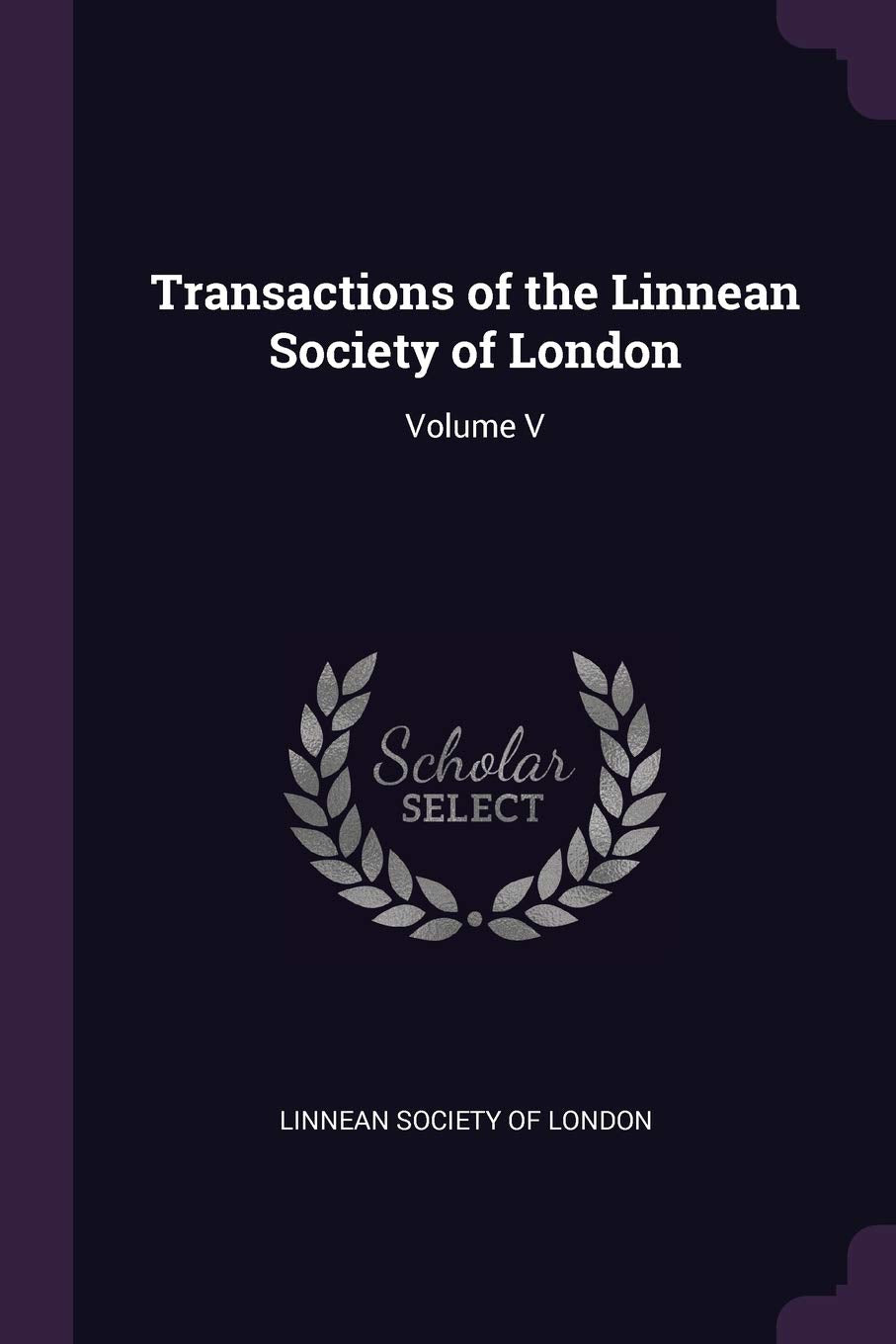 Transactions of the Linnean Society of London: Volume V Politics & History