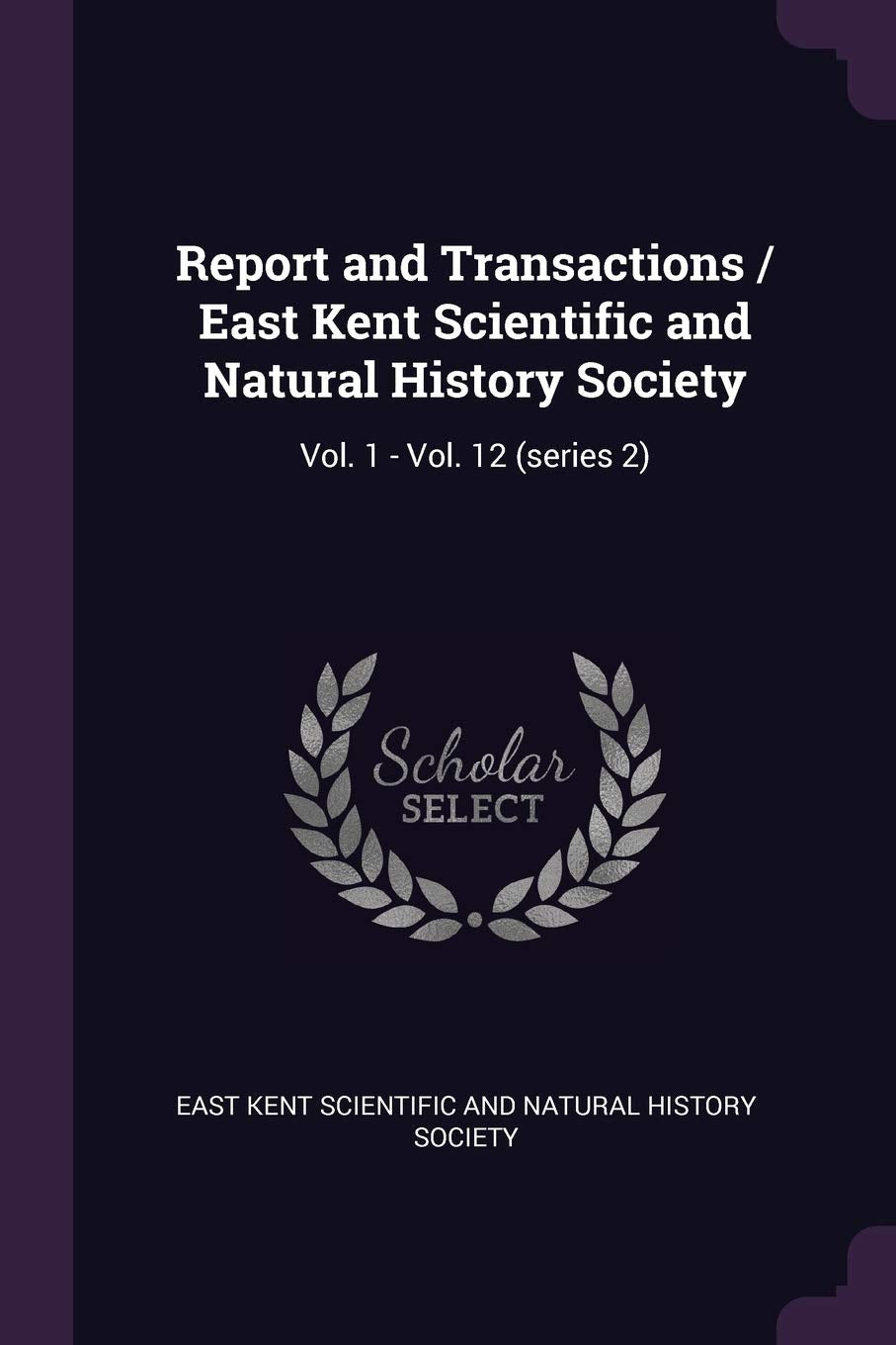 Report and Transactions / East Kent Scientific and Natural History Society: Vol. 1 - Vol. 12 (Series 2) Politics & History