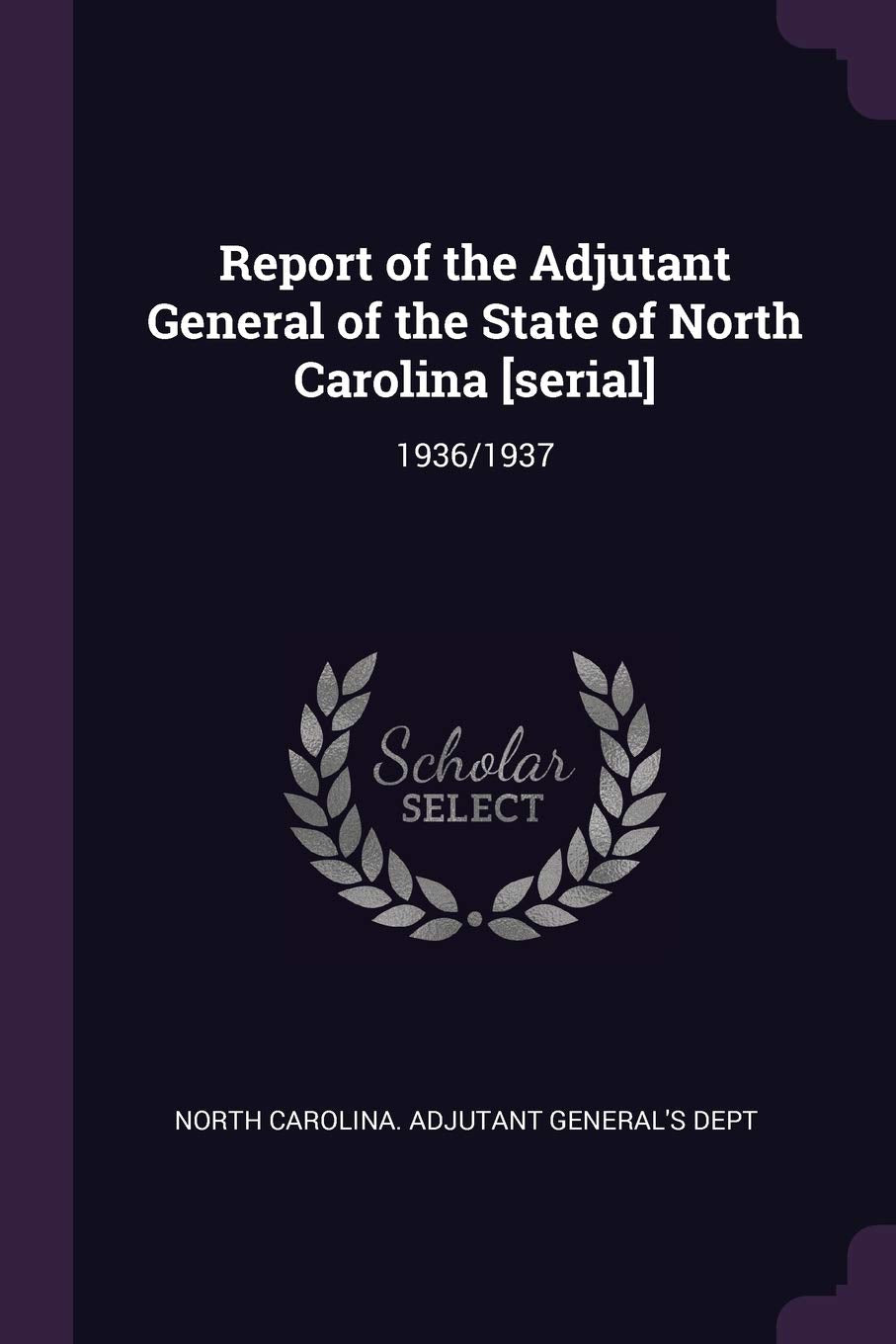 Report of the Adjutant General of the State of North Carolina : 1936/1937 Politics & History