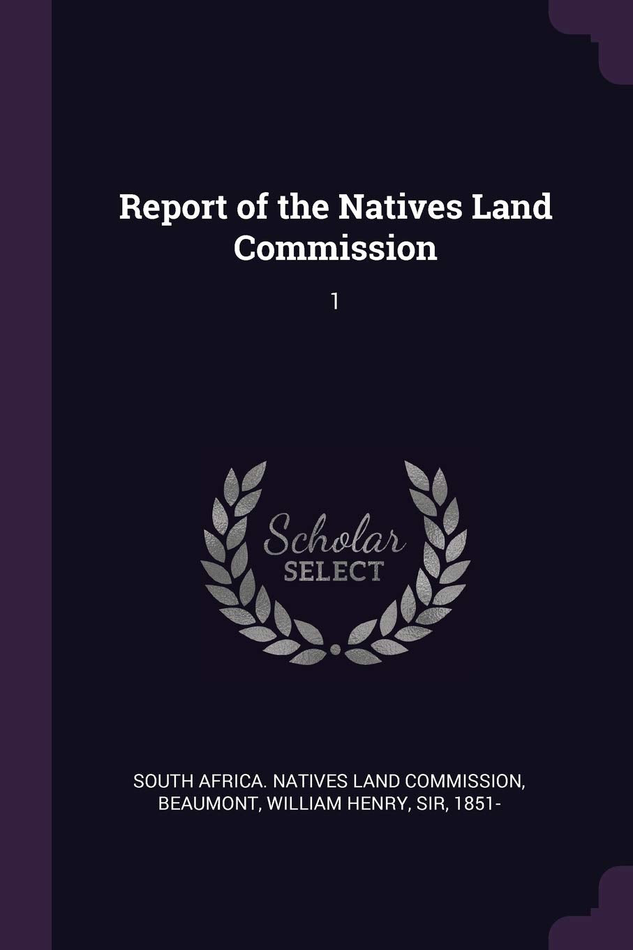 Report of the Natives Land Commission: 1 Politics & History