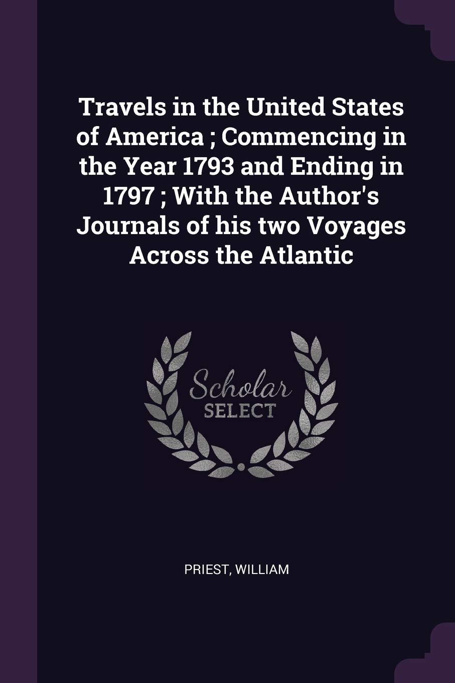 Travels in the United States of America; Commencing in the Year 1793 and Ending in 1797; With the Author's Journals of his two Voyages Across the Atlantic Leisure, Home & Garden