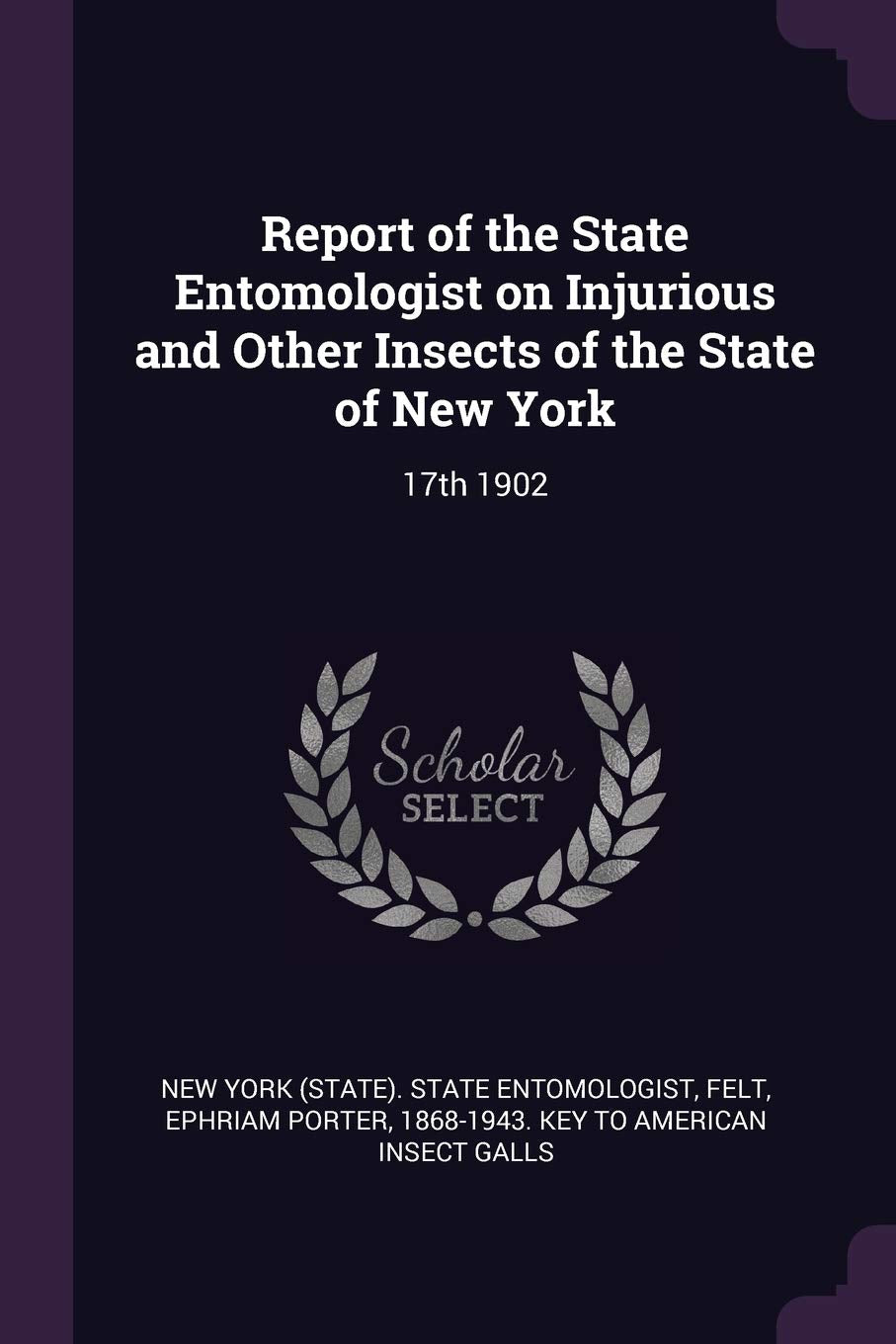 Report of the State Entomologist on Injurious and Other Insects of the State of New York: 17th 1902 Politics & History