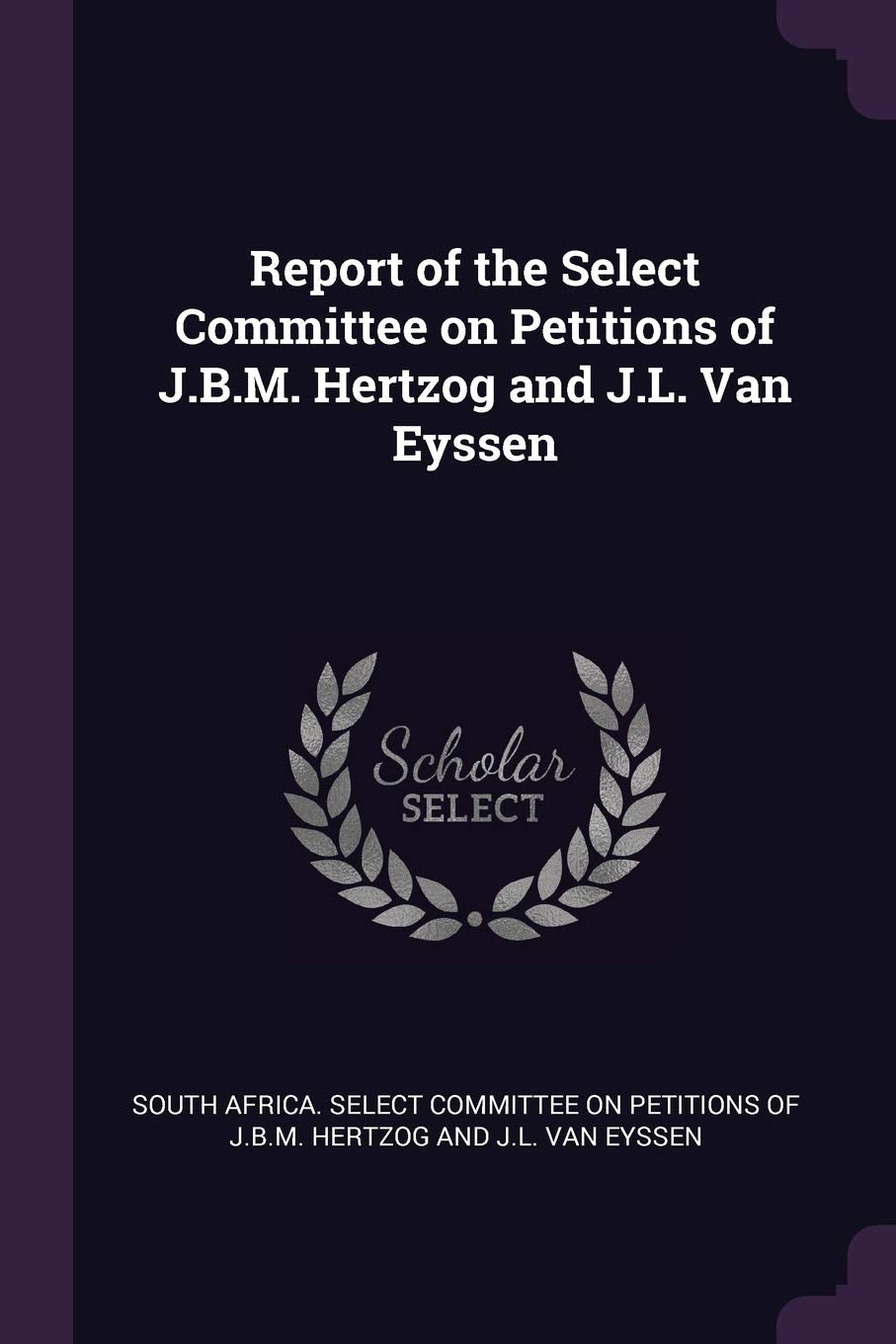 Report of the Select Committee on Petitions of J.B.M. Hertzog and J.L. Van Eyssen Memories