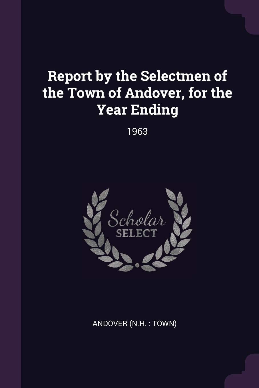 Report by the Selectmen of the Town of Andover, for the Year Ending: 1963 Politics & History