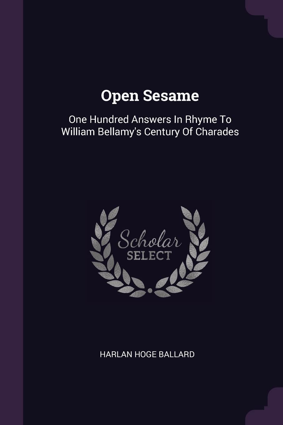 Open Sesame: One Hundred Answers In Rhyme To William Bellamy's Century Of Charades Politics & History
