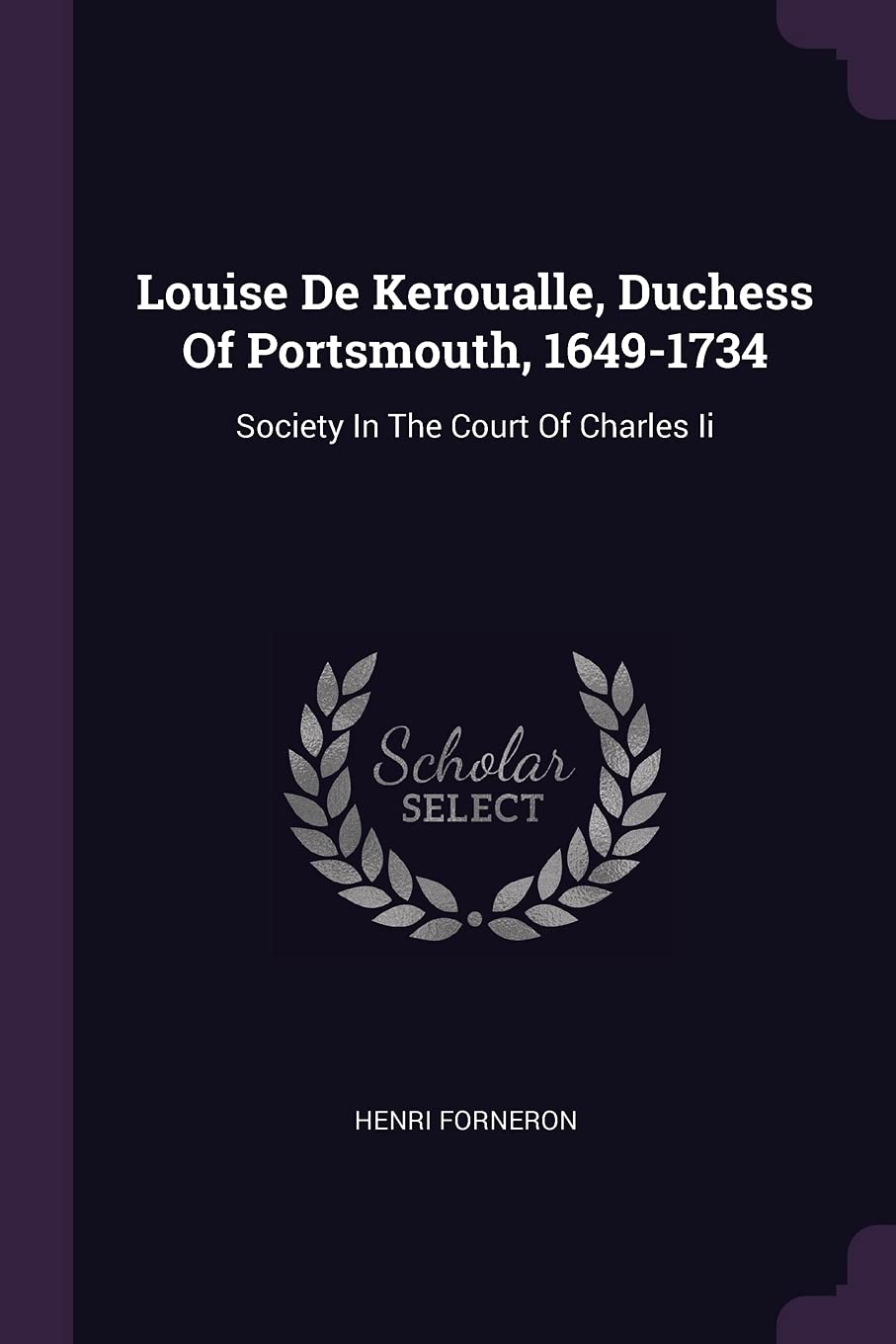 Louise De Keroualle, Duchess Of Portsmouth, 1649-1734: Society In The Court Of Charles Ii Memories