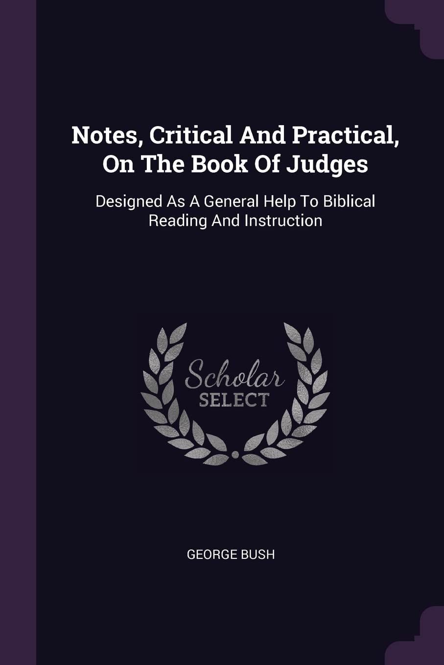 Notes, Critical And Practical, On The Book Of Judges: Designed As A General Help To Biblical Reading And Instruction Contemporary literature