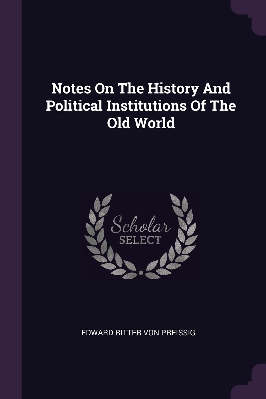 Notes On The History And Political Institutions Of The Old World Politics & History