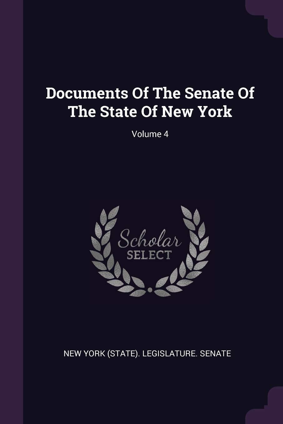 Documents Of The Senate Of The State Of New York; Volume 4 Politics & History
