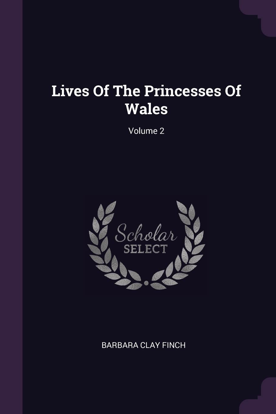 Lives Of The Princesses Of Wales; Volume 2 Politics & History