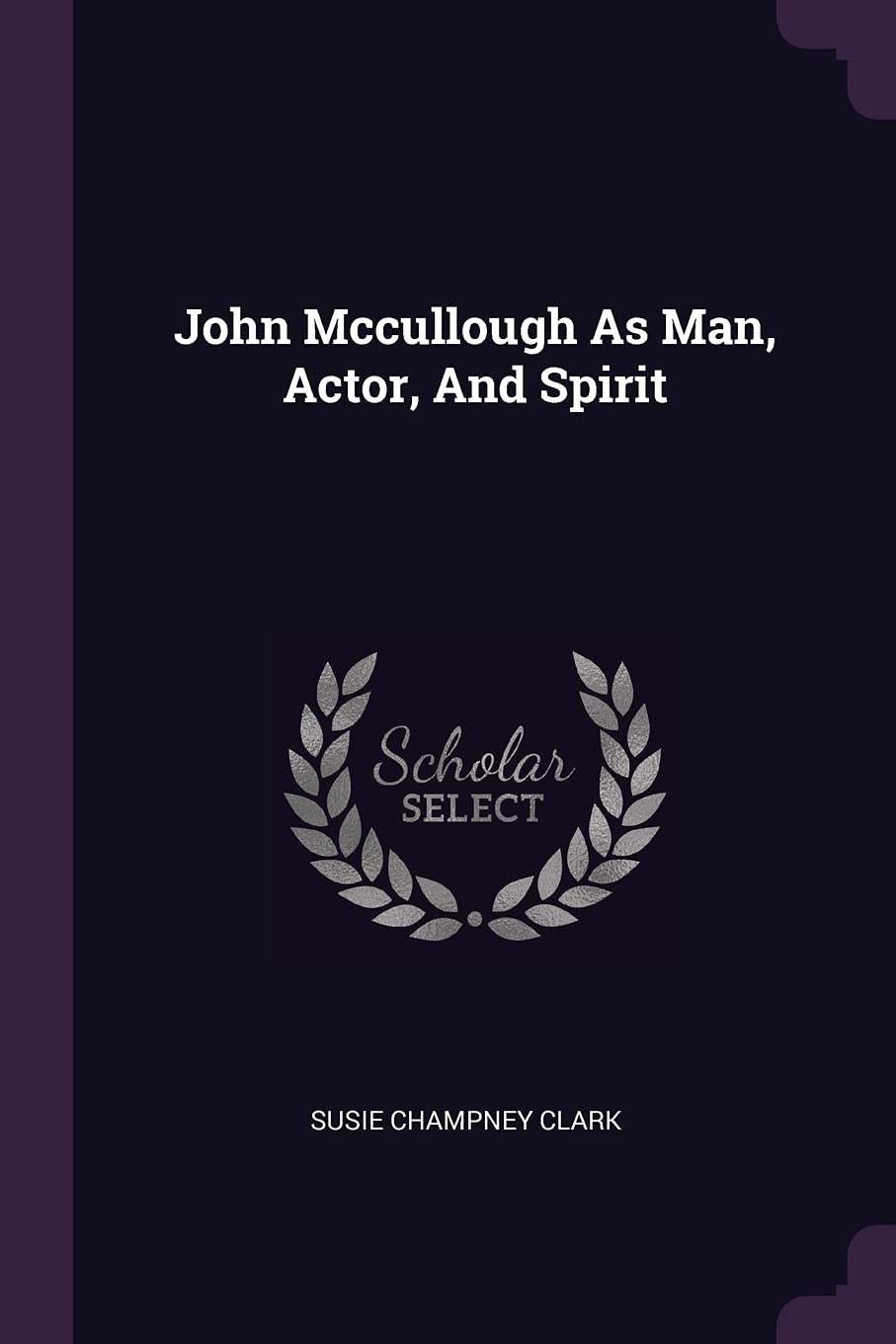 John Mccullough As Man, Actor, And Spirit Politics & History